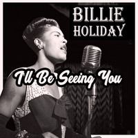 Billie Holiday with Teddy Wilson & His Orchestra - I'll Be Seeing You
