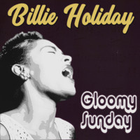 Billie Holiday with Teddy Wilson & His Orchestra - Gloomy Sunday