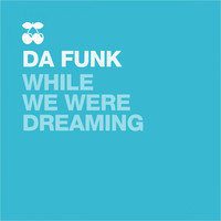 Da Funk - While We Were Dreaming