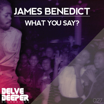 James Benedict - What You Say?