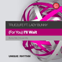 True2life ft. Lady Bunny - (For You) I'll Wait
