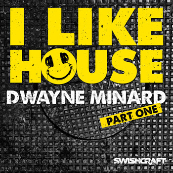 Dwayne Minard - I Like House (Part One)