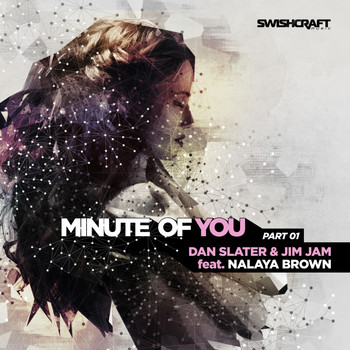 Dan Slater, JimJam & Nalaya Brown - Minute of You (Ft. Nalaya Brown) [Part One]