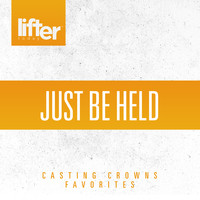 Casting Crowns - Just be Held: Casting Crowns Favorites