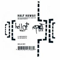Half Hawaii - Mir Nichts / Dir Nichts