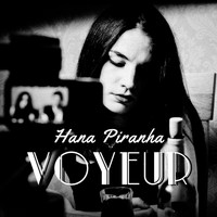 Hana Piranha - Voyeur