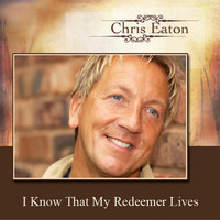 Chris Eaton - I Know That My Redeemer Lives