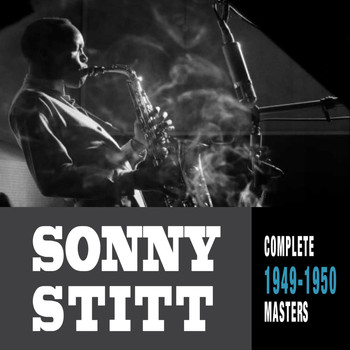 Sonny Stitt - Complete 1949-1950 Masters