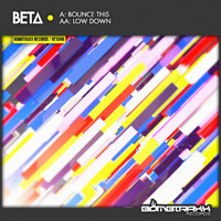 Beta - Bounce This / Low Down