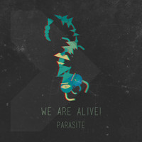 We Are Alive! - Parasite
