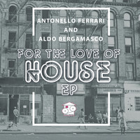 Antonello Ferrari & Aldo Bergamasco - For The Love Of House EP