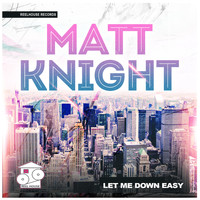 Matt Knight - Let Me Down Easy