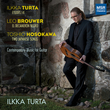 Ilkka Turta, Leo Brouwer & Toshio Hosokawa - Brouwer, Hosokawa and Turta: Music for Classical Guitar