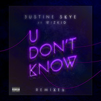 Justine Skye - U Don’t Know (Remixes [Explicit])