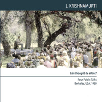 Jiddu Krishnamurti - Berkeley 1969 - Public Meetings - Can Thought Be Silent?