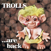 Trolls - ... are back