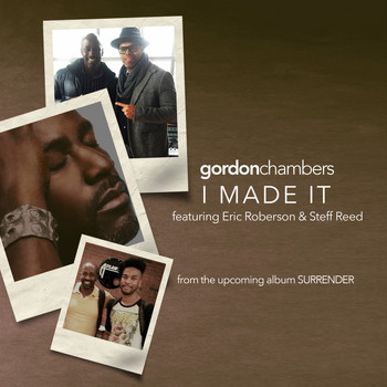 Gordon Chambers, Eric Roberson & Steff Reed - I Made It