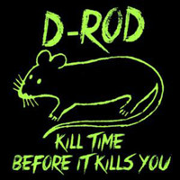 D-Rod - Kill Time Before It Kills You