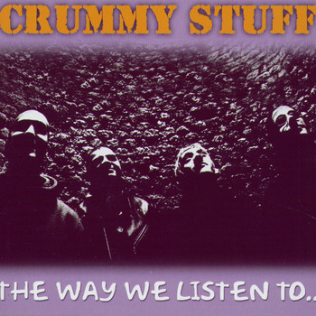 Crummy Stuff - The Way We Listen To..