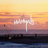 Mammals - Chase Your Bliss (Explicit)