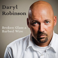 Daryl Robinson - Broken Glass & Barbed Wire