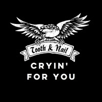 Tooth & Nail - Cryin' for You