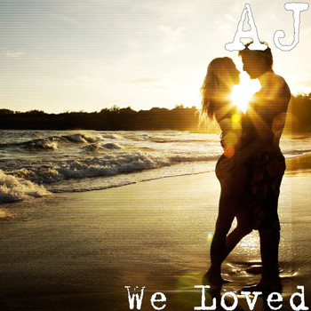 AJ - We Loved