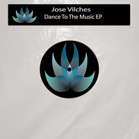 Jose Vilches - Dance to the Music EP