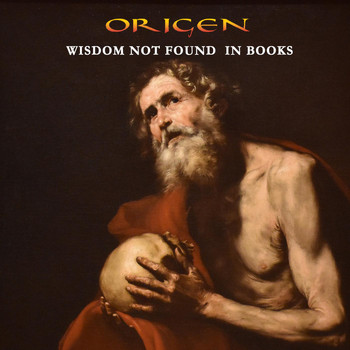 Origen - Wisdom Not Found in Books