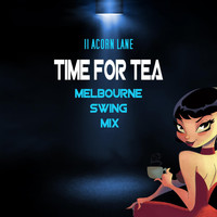 11 Acorn Lane - Time for Tea (Melbourne Swing Mix)