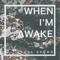 Laura Brown - When I'm Awake