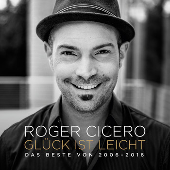Roger Cicero - Glück ist leicht - Das Beste von 2006 - 2016