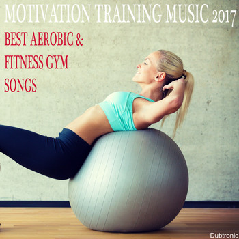 Various Artists - Motivation Training Music 2017: Best Aerobic & Fitness Gym Songs