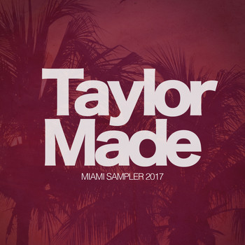 Various Artists - Taylor Made Recordings Miami 2017 Sampler