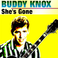 Buddy Knox - She's Gone