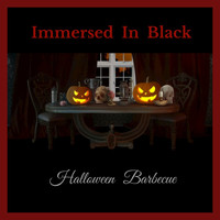 Immersed In Black - Halloween Barbecue