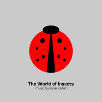 Lionel Cohen - The World of Insects, Pt. 1