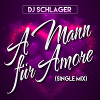 DJ Schlager - A Mann für Amore (Single Mix)