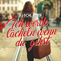 DJ Schlager - Ich werde lächeln wenn du gehst