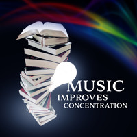 Konzentration Musikexperten - Music Improves Concentration – Classical Melodies for Study, Deep Focus, Music for Exam, Composers to Easier Work