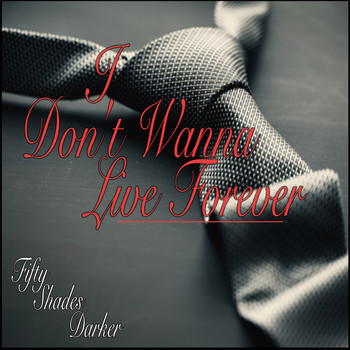 Various Artists - I Don't Wanna Live Forever (Fifty Shades Darker)