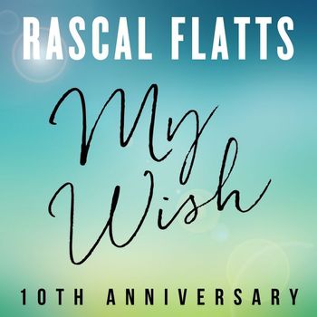 Rascal Flatts - My Wish (10th Anniversary)