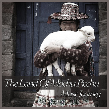 Various Artists - The Land Of Machu Picchu - Music Journey