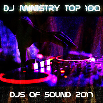 Various Artists - DJ Ministry Top 100 DJS of Sound 2017 (Explicit)