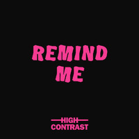 High Contrast - Remind Me