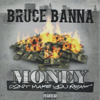 Bruce Banna - Money Don't Make You Real (Explicit)