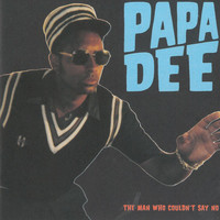 Papa Dee - The Man Who Couldn't Say No