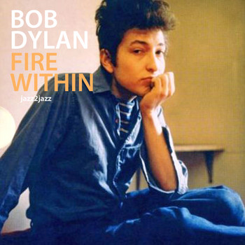 Bob Dylan - Fire Within