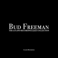Bud Freeman - Bud Freeman - The Lugano Recordings Jazz Collection