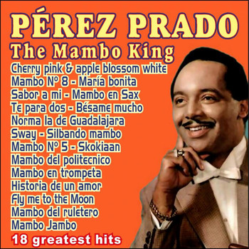 Perez Prado - Pérez Prado - The Mambo King